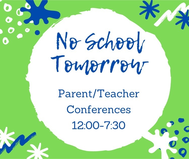 no school tomorrow- parent conferences